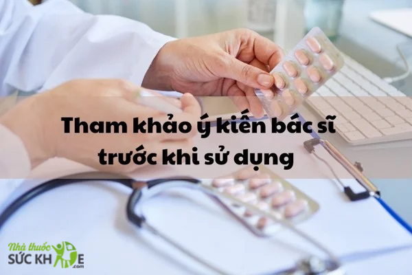 Tham khảo &yacute; kiến b&aacute;c sĩ trước khi d&ugrave;ng