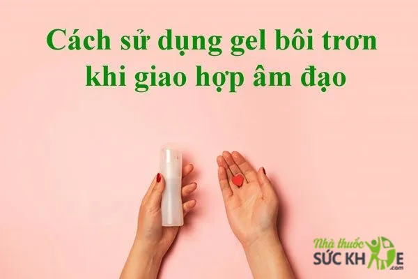 Vệ sinh sạch sẽ v&ugrave;ng k&iacute;n trước v&agrave; sau khi sử dụng Gel b&ocirc;i trơn